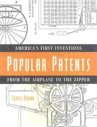 Popular Patents: American's First Inventions from the Airplane to the Zipper