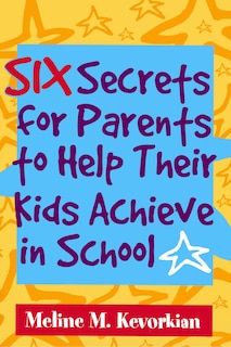 Front cover_Six Secrets For Parents To Help Their Kids Achieve In School