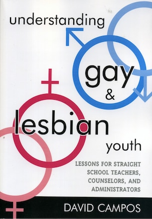 Understanding Gay and Lesbian Youth: Lessons for Straight School Teachers, Counselors, and Administrators