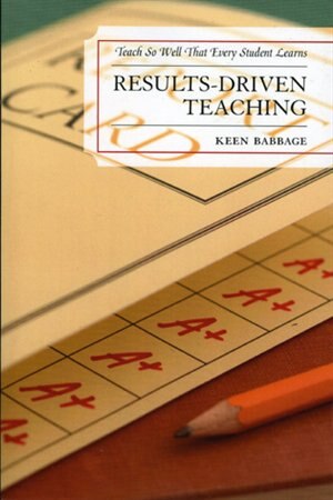 Results-Driven Teaching: Teach So Well That Every Student Learns