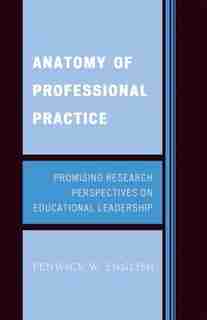 Anatomy of Professional Practice: Promising Research Perspectives on Educational Leadership de Fenwick W. English