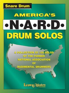 America's Nard Drum Solos: A Collection Of 150 Solos Of The Former National Association Of Rudimental Drummers
