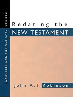 Redating The New Testament