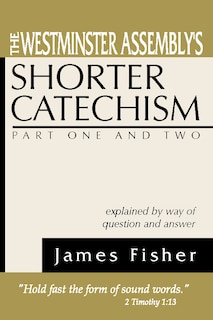Front cover_The Westminster Assembly's Shorter Catechism Explained by Way of Question and Answer, Part I and II