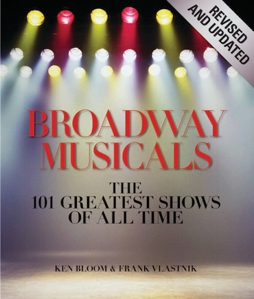 Broadway Musicals, Revised and Updated: The 101 Greatest Shows of All Time