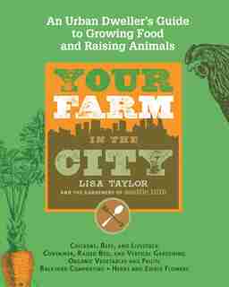 Your Farm in the City: An Urban Dweller's Guide to Growing Food and Raising Animals by Lisa The Gardeners Of Seattle Tilth