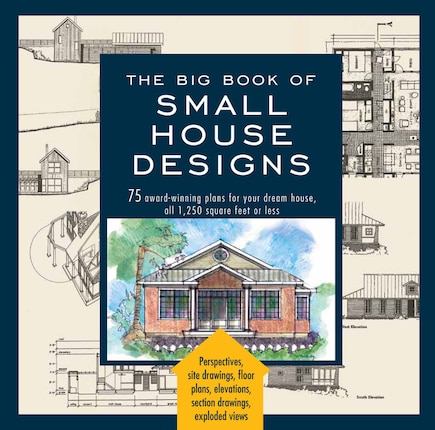 Big Book Of Small House Designs: 75 Award-Winning Plans for Your Dream House, 1,250 Square Feet or Less