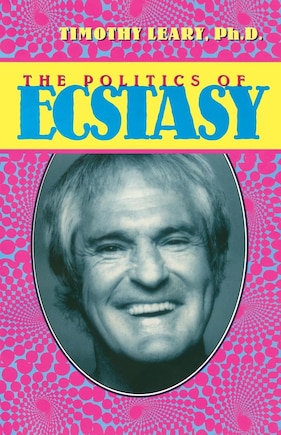 The Politics of Ecstasy: Fourth Edition