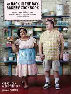The Back in the Day Bakery Cookbook: More Than 100 Recipes from the Best Little Bakery in the South by Cheryl Day