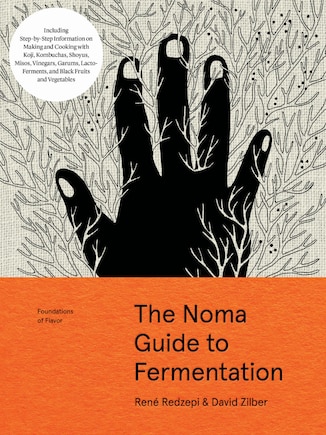 The Noma Guide to Fermentation: Including koji, kombuchas, shoyus, misos, vinegars, garums, lacto-ferments, and black fruits and vegetables