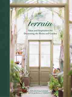 Terrain: Ideas And Inspiration For Decorating The Home And Garden by Greg Lehmkuhl