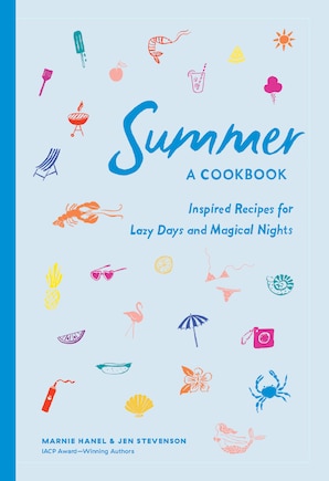 Summer: A Cookbook: Inspired Recipes For Lazy Days And Magical Nights