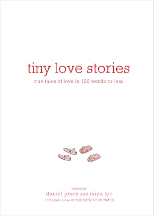 Tiny Love Stories: True Tales Of Love In 100 Words Or Less