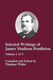 Front cover_Selected Writings Of James Madison Pendleton - Vol. 1