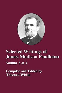 Front cover_Selected Writings Of James Madison Pendleton - Vol. 3