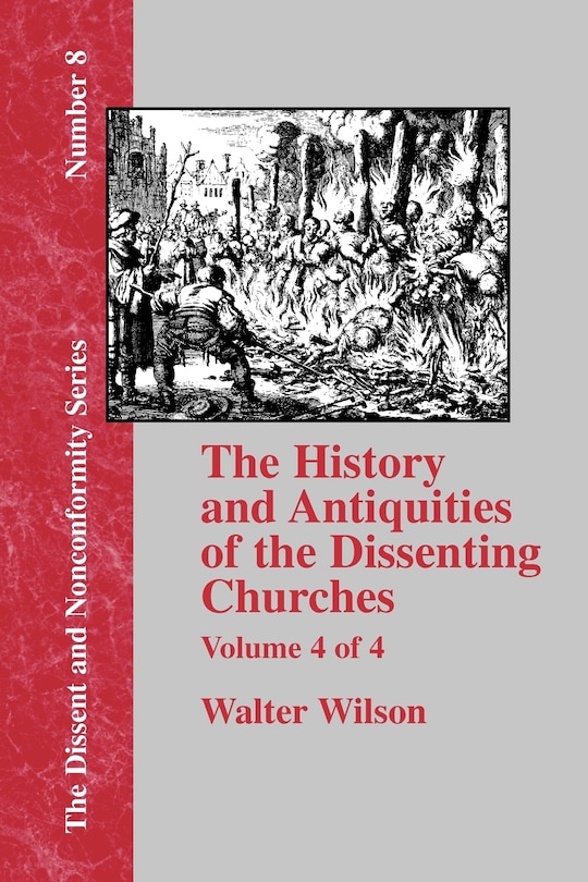 History & Antiquities Of The Dissenting Churches - Vol. 4