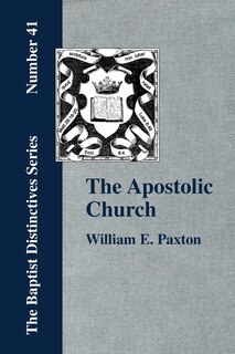 Front cover_The Apostolic Church; Being An Inquiry Into The Constitution And Polity Of That Visible Organization Set Up By Jesus Christ And His Apostles