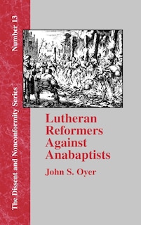 Front cover_Lutheran Reformers Against Anabaptists