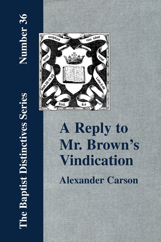 Front cover_A Reply to Mr. Brown's Vindication of the Presbyterian Form of Church Government in which the Order of the Apostolic Churches is Defended