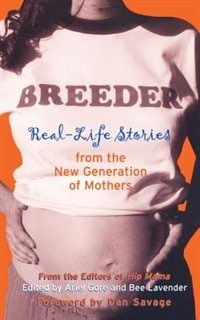 Breeder: Real-Life Stories from the New Generation of Mothers