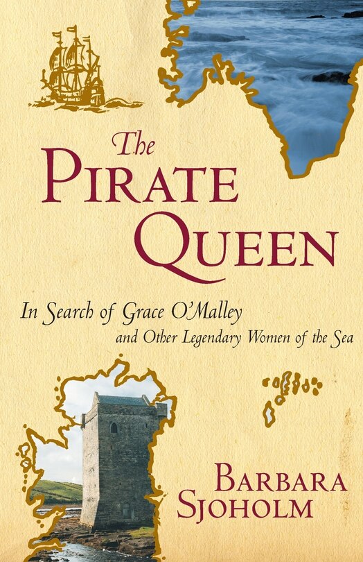 The Pirate Queen: In Search of Grace O'Malley and Other Legendary Women of the Sea