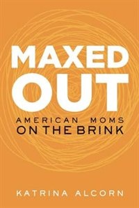 Maxed Out: American Moms on the Brink