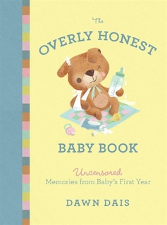 The Overly Honest Baby Book: Uncensored Memories from Baby's First Year