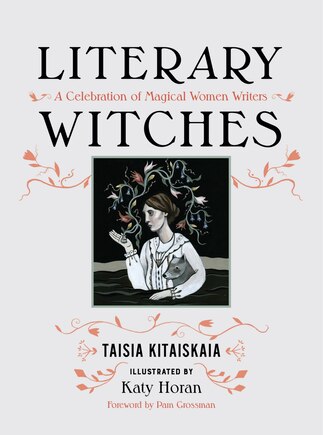 Literary Witches: A Celebration Of Magical Women Writers