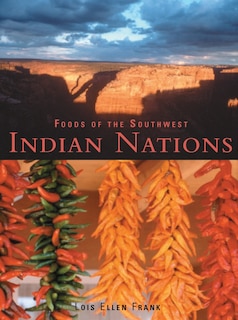 Foods Of The Southwest Indian Nations: Traditional And Contemporary Native American Recipes [a Cookbook]