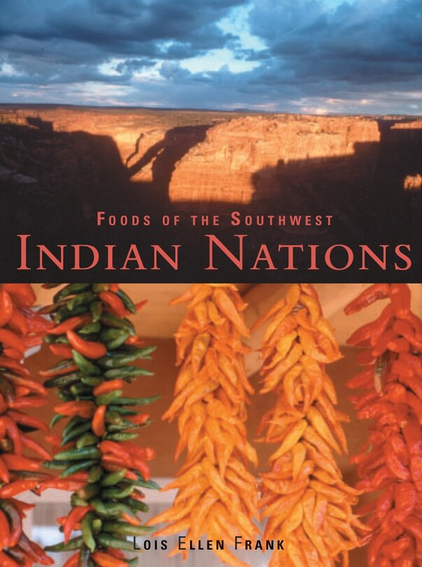 Foods Of The Southwest Indian Nations: Traditional And Contemporary Native American Recipes [a Cookbook]