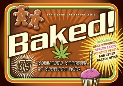 Baked!: 35 Marijuana Munchies To Make And Bake