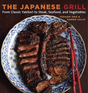 The Japanese Grill: From Classic Yakitori To Steak, Seafood, And Vegetables [a Cookbook]