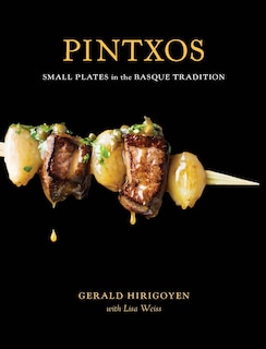 Pintxos: Small Plates In The Basque Tradition [a Cookbook]