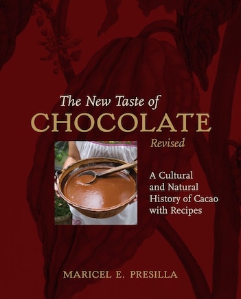 The New Taste of Chocolate, Revised: A Cultural & Natural History of Cacao with Recipes [A Cookbook]