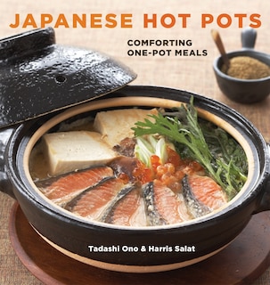 Japanese Hot Pots: Comforting One-pot Meals [a Cookbook]