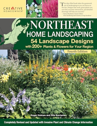 Northeast Home Landscaping, 4th Edition: 54 Landscape Designs with 200+ Plants & Flowers for Your Region