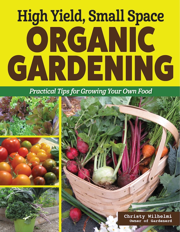 Front cover_High Yield, Small Space Organic Gardening