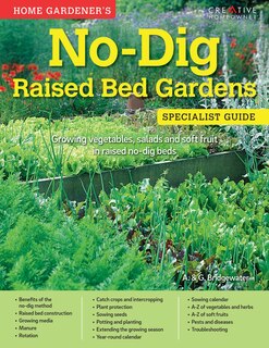 Home Gardener's No-Dig  Raised Bed Gardens: Growing vegetables, salads and soft fruit in raised no-dig beds