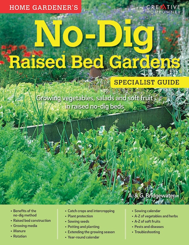 Home Gardener's No-Dig  Raised Bed Gardens: Growing vegetables, salads and soft fruit in raised no-dig beds