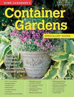 Home Gardener's Container Gardens: Planting in containers and designing, improving and maintaining container gardens