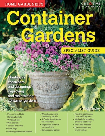 Home Gardener's Container Gardens: Planting in containers and designing, improving and maintaining container gardens