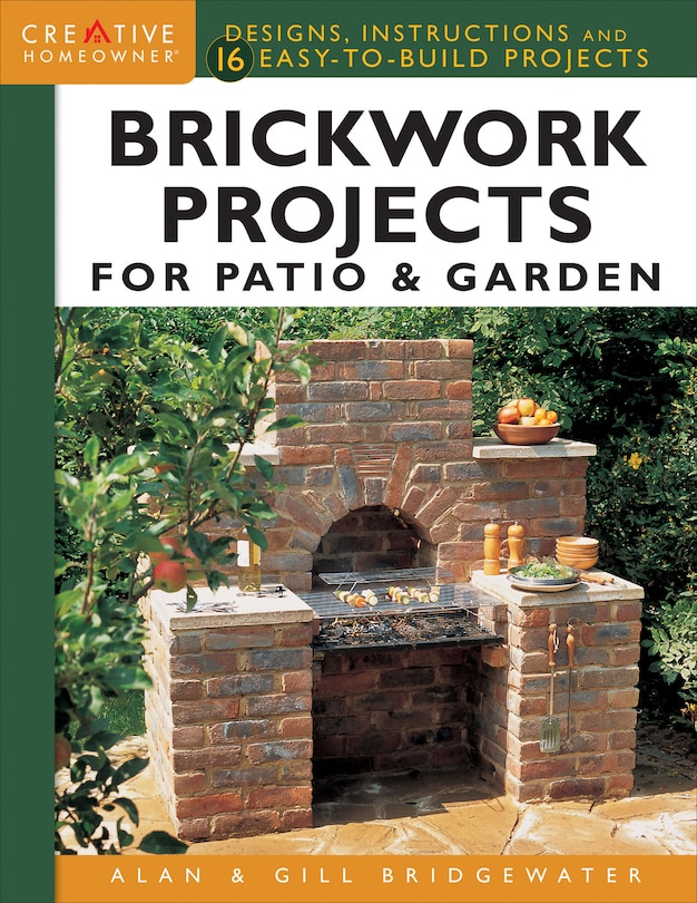 Brickwork Projects For Patio & Garden: Designs, Instructions And 16 Easy-to-build Projects