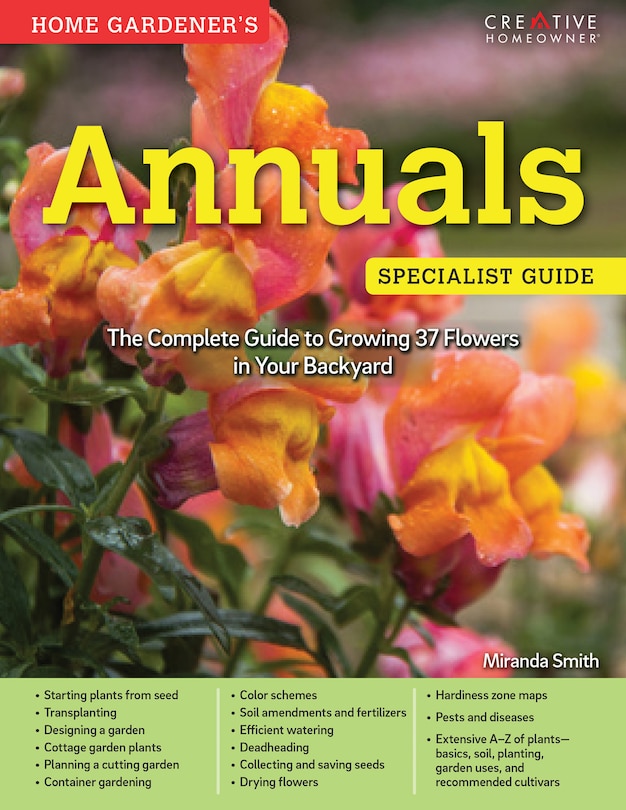 Home Gardener's Annuals: The Complete Guide To Growing 37 Flowers In Your Backyard