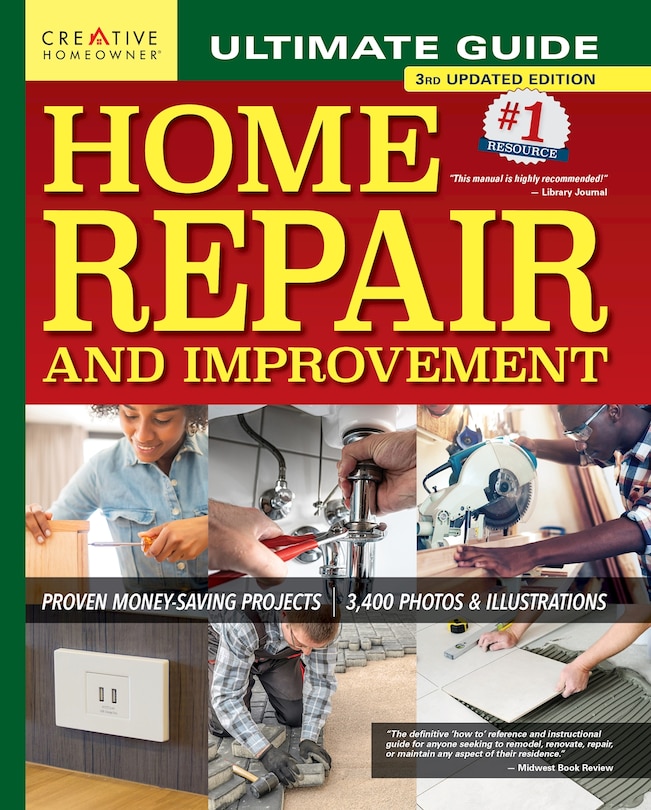 Ultimate Guide To Home Repair And Improvement, 3rd Updated Edition: Proven Money-saving Projects; 3,400 Photos & Illustrations