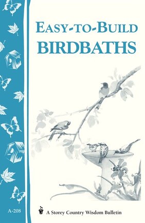 Easy-to-Build Birdbaths: Storey's Country Wisdom Bulletin A-208