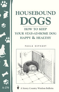 Couverture_Housebound Dogs: How to Keep Your Stay-at-Home Dog Happy & Healthy