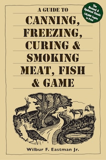 Front cover_A Guide to Canning, Freezing, Curing & Smoking Meat, Fish & Game