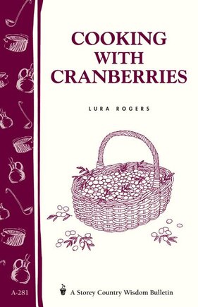 Cooking with Cranberries: Storey's Country Wisdom Bulletin A-281