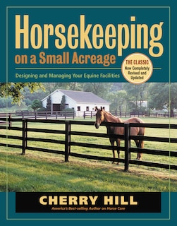 Horsekeeping on a Small Acreage: Designing and Managing Your Equine Facilities