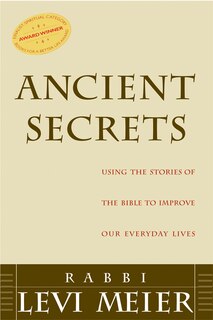 Ancient Secrets: Using The Stories Of The Bible To Improve Our Everyday Lives